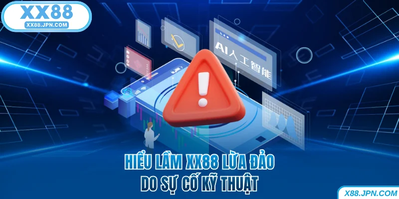 Hiểu lầm XX88 lừa đảo do sự cố kỹ thuật