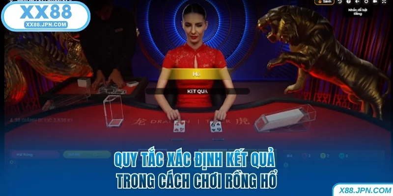 Cách Chơi Rồng Hổ Bách Chiến Bách Thắng Dành Cho Tân Binh 6 Quy tắc xác định kết quả trong cách chơi Rồng Hổ XX88